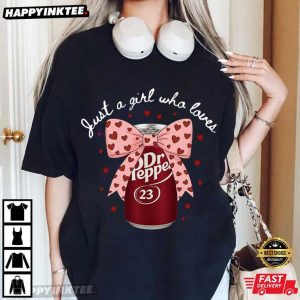 Just a Girl Who Loves Dr Pepper Soda Lover Valentine Gift T-Shirt