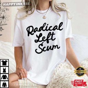 Radical Left Scum Funny Politics T Shirt (2)