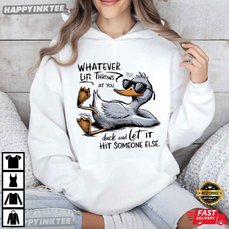Whatever Life Throws At You Funny Sarcastic Duck T-Shirt Whatever Life Throws At You Funny Sarcastic Duck T-Shirt
