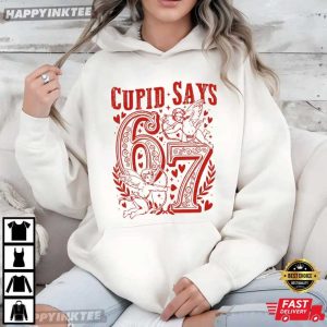 Cupid Says 67 Meme Love Funny Valentines Day T Shirt (4)