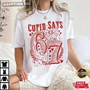 Cupid Says 67 Meme Love Funny Valentines Day T-Shirt