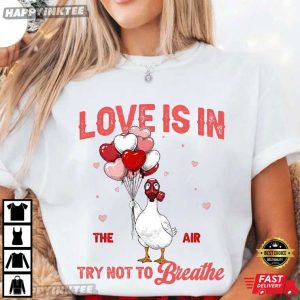 Love Is In The Air Try Not To Breathe Funny Goose Valentine T Shirt (1)