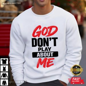 God Don't Play About Me Christian Faith Religious T Shirt (3)
