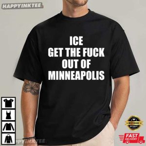 ICE Get The Fck Out Of Minneapolis Abolish ICE Political T-Shirt