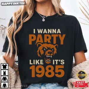 I Wanna Party Like It's 1985 Good Better Best Football T Shirt (2)