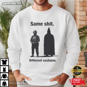 Same Shit Different Costume Anti ICE Political Protest T Shirt (4)