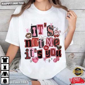 It’s Not Me It’s You Valentine Coquette Heart T-Shirt
