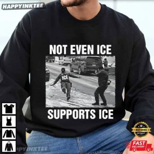 Not Even ICE Supports ICE Political T Shirt (4)