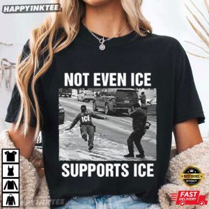 Not Even ICE Supports ICE Political T-Shirt