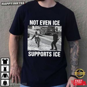 Not Even ICE Supports ICE Political T Shirt (2)