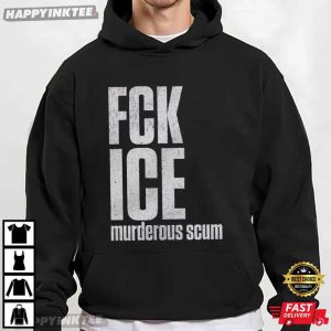 Fuck ICE Murderous Scum Abolish ICE Political Protest T Shirt (4)