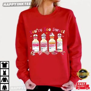 You Are Too Sweet Nurse Valentines Day T Shirt (1)