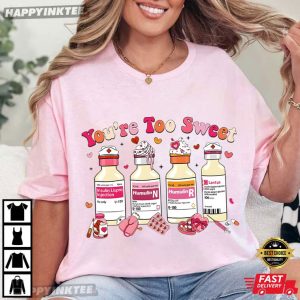 You Are Too Sweet Nurse Valentines Day T Shirt (3)