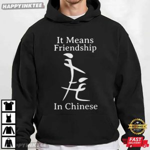 It Means Friendship In Chinese Funny Inappropriate Meme T Shirt (4)