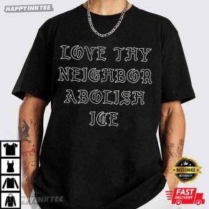 Love Thy Neighbor Abolish Ice Chinga La Migra Political T Shirt (2)