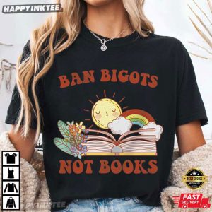 Ban Bigots Not Books Banned Book Funny T Shirt (1)
