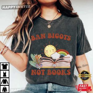 Ban Bigots Not Books Banned Book Funny T Shirt (2)