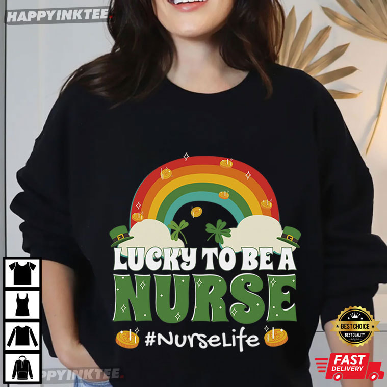 Lucky To Be A Nurse St Patricks Day Nurse Life T-Shirt Lucky To Be A Nurse St Patricks Day Nurse Life T-Shirt