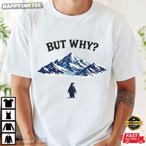 But Why Penguin Nihilist Quote T Shirt (1)
