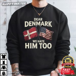 Dear Denmark We Hate Him Too Funny Political T Shirt (3)