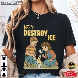 Let’s Destroy Ice Pro Immigration Abolish ICE T-Shirt