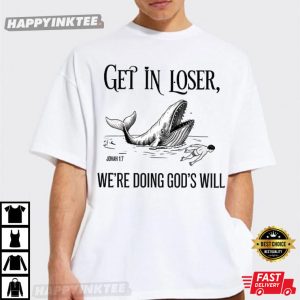 Whale Get In Loser We're Doing God's Will Jonah Bible Verse T Shirt (1)