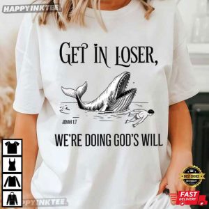 Whale Get In Loser We're Doing God's Will Jonah Bible Verse T Shirt (2)