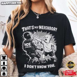 Anti ICE That's My Neighbor T Shirt (4)