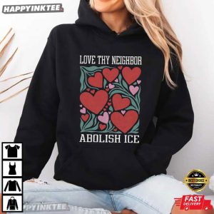 Love Thy Neighbor Abolish ICE Protest Feminist Valentine T Shirt (4)