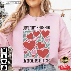 Love Thy Neighbor Abolish ICE Protest Feminist Valentine T Shirt (3)
