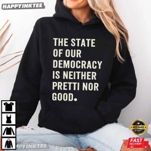The State Of Our Democracy Is Neither Pretti Nor Good Abolish ICE T Shirt (4)