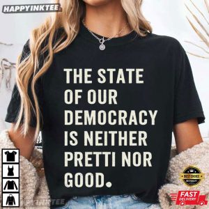 The State Of Our Democracy Is Neither Pretti Nor Good Abolish ICE T Shirt (1)