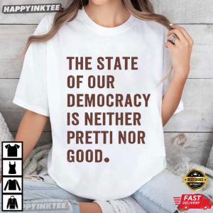 The State Of Our Democracy Is Neither Pretti Nor Good Abolish ICE T Shirt (2)