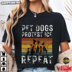 Pet Dogs Protest Ice Repeat Abolish Ice Human Rights T Shirt (1)