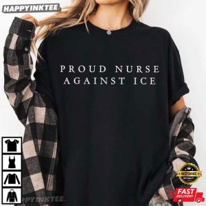 Proud Nurse Against ICE Nurse Gift Political Protest T Shirt (3)