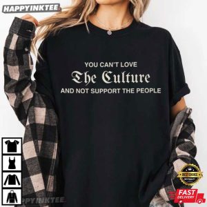 You Can't Love The Culture And Support The People Mexican T Shirt (1)