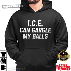 ICE Can Gargle My Balls Peaceful Protest Statement T Shirt (4)