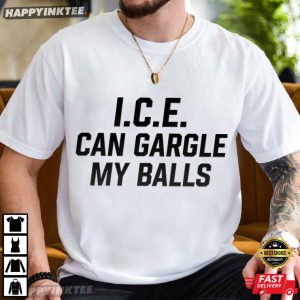 ICE Can Gargle My Balls Peaceful Protest Statement T Shirt (2)
