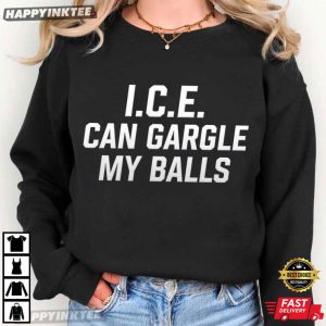 ICE Can Gargle My Balls Peaceful Protest Statement T Shirt (3)