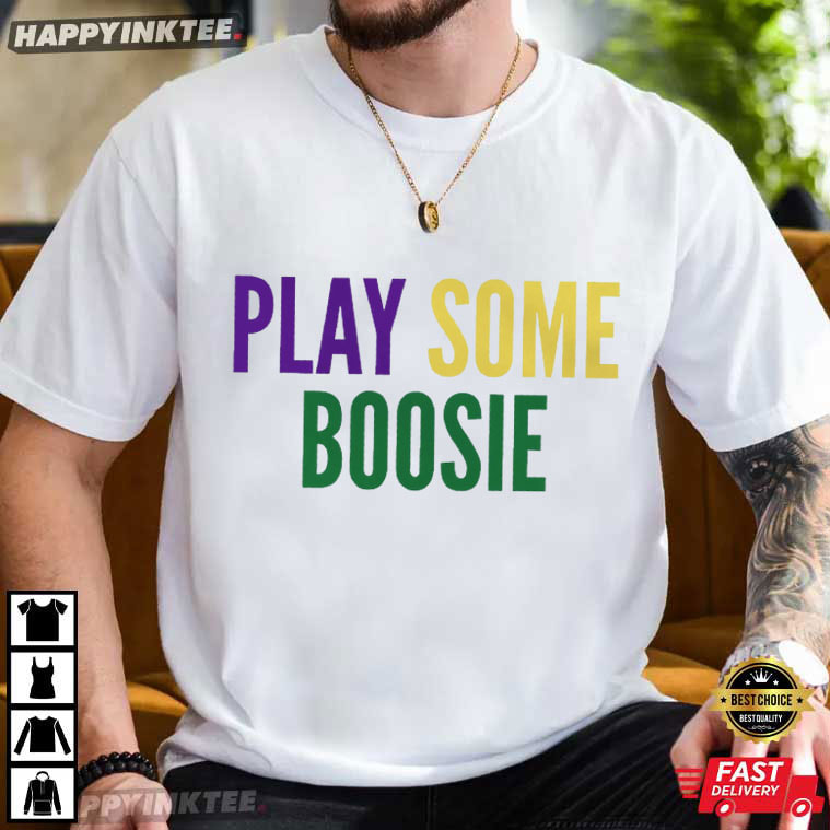 Mardi Gras Play Some Boosie Louisiana T-Shirt Mardi Gras Play Some Boosie Louisiana T-Shirt