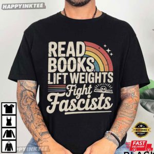 Read Books Lift Weights Fight Fascists Leftist Gifts For Liberal T Shirt (1)