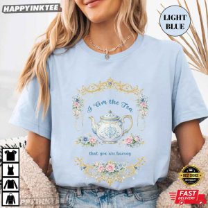 I Am The Tea That You Are Having Bridgerton Tea T Shirt (2)