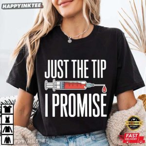 Funny Nurse Just The Tip I Promise Medical Humor Gift T Shirt (4)