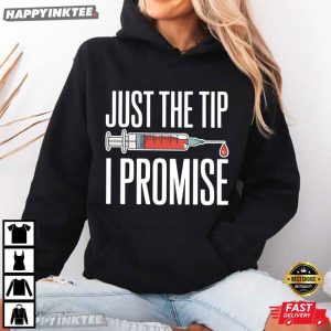 Funny Nurse Just The Tip I Promise Medical Humor Gift T Shirt (1)