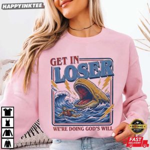 Get in Loser We're Doing God's Will Funny Christian Bible T Shirt (1)