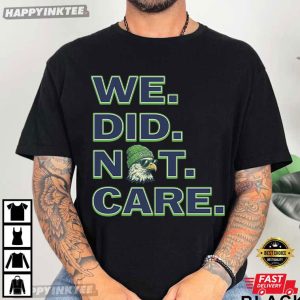 We Did Not Care Seattle Seahawks Football Fan Gift T Shirt (1)