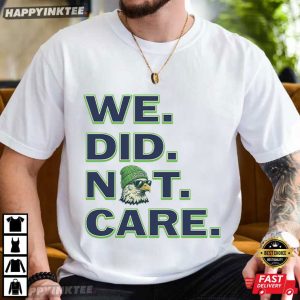 We Did Not Care Seattle Seahawks Football Fan Gift T-Shirt