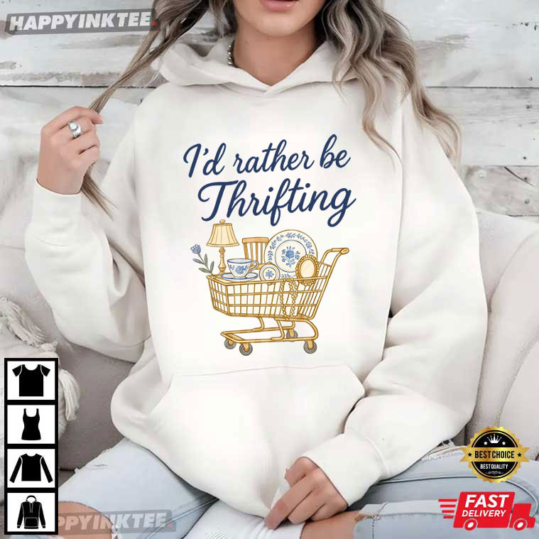 I'd Rather Be Thrifting Retro Thrifting Boutique Style T-Shirt I'd Rather Be Thrifting Retro Thrifting Boutique Style T-Shirt