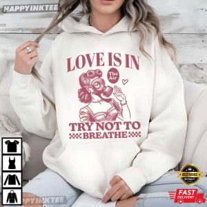 Love Is In The Air Try Not To Breathe Funny Anti Valentine T Shirt (4)