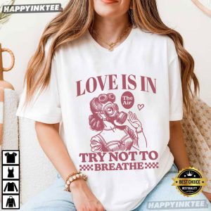 Love Is In The Air Try Not To Breathe Funny Anti Valentine T Shirt (2)